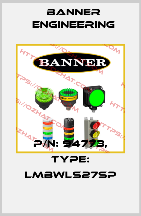 P/N: 94773, Type: LMBWLS27SP Banner Engineering