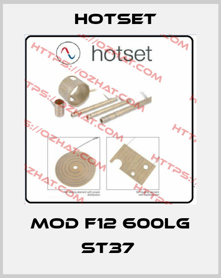 MOD F12 600LG ST37  Hotset