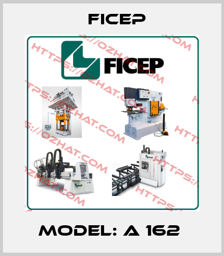Model: A 162  Ficep