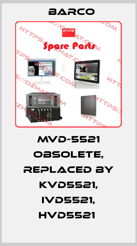 MVD-5521 obsolete, replaced by KVD5521, IVD5521, HVD5521  Barco