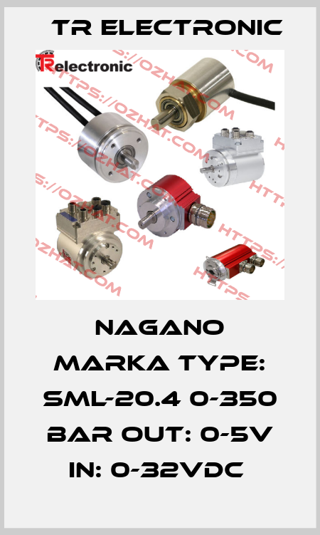 NAGANO MARKA TYPE: SML-20.4 0-350 BAR OUT: 0-5V IN: 0-32VDC  TR Electronic