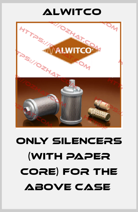 ONLY SILENCERS (WITH PAPER CORE) FOR THE ABOVE CASE  Alwitco