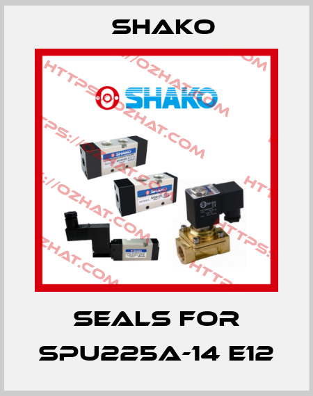 seals for SPU225A-14 E12 SHAKO