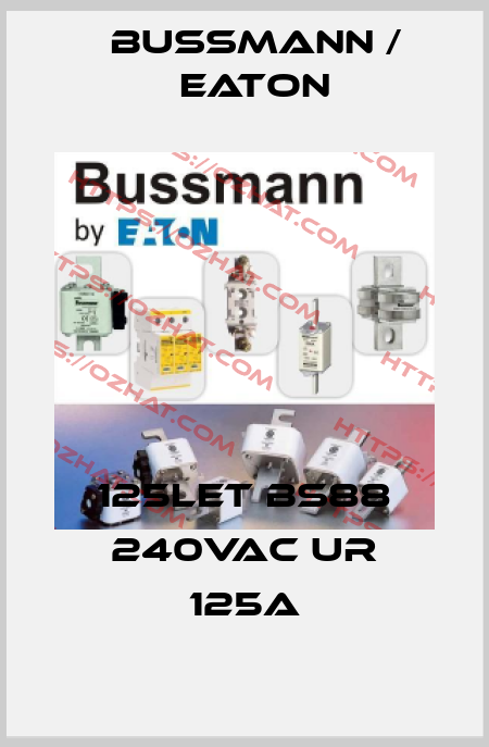 125LET BS88 240VAC UR 125A BUSSMANN / EATON