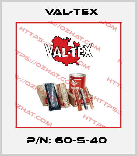 P/N: 60-S-40  Val-Tex