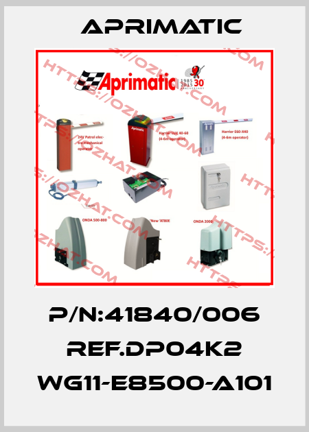 P/N:41840/006 REF.DP04K2 WG11-E8500-A101 Aprimatic