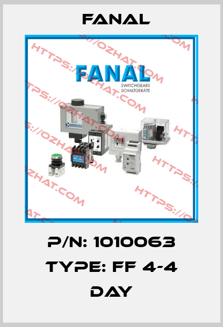 P/N: 1010063 Type: FF 4-4 DAY Fanal