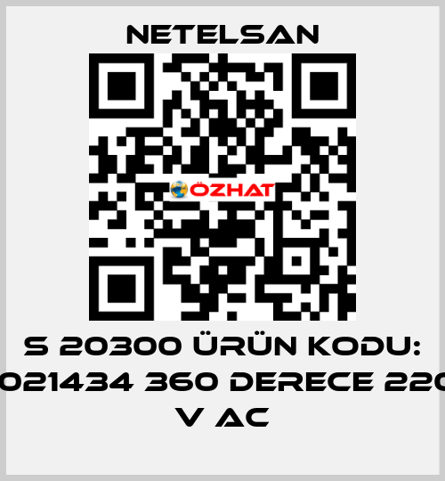 S 20300 ÜRÜN KODU: 1021434 360 DERECE 220 V AC NETELSAN