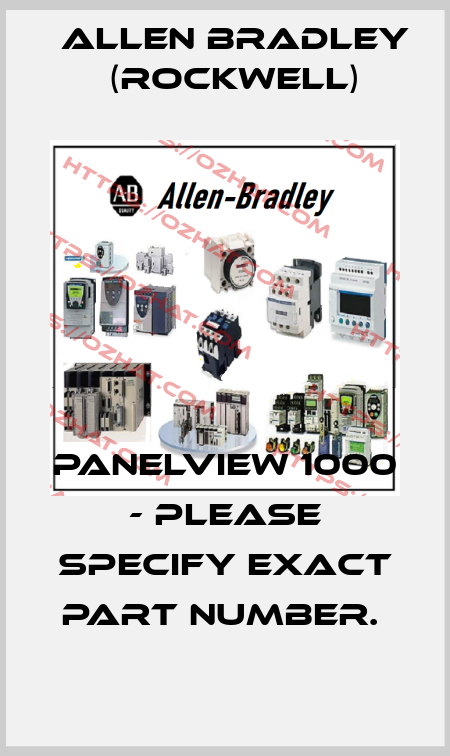 PANELVIEW 1000 - PLEASE SPECIFY EXACT PART NUMBER.  Allen Bradley (Rockwell)