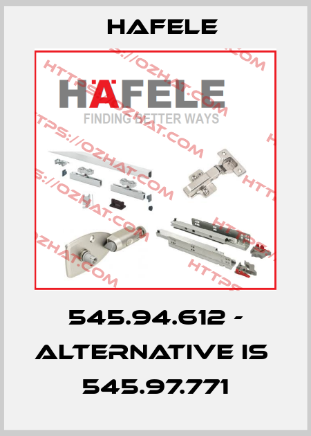 545.94.612 - alternative is  545.97.771 HAFELE