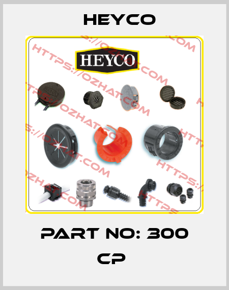 PART NO: 300 CP  Heyco