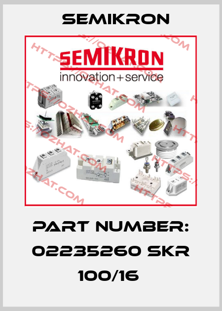 PART NUMBER: 02235260 SKR 100/16  Semikron
