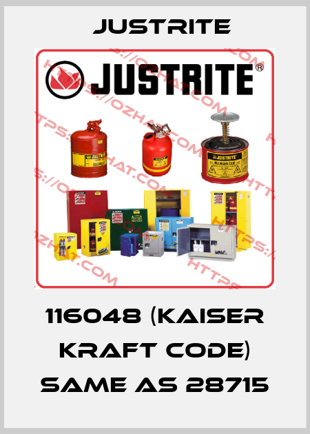 116048 (Kaiser Kraft code) same as 28715 Justrite