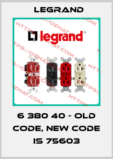 6 380 40 - old code, new code is 75603 Legrand