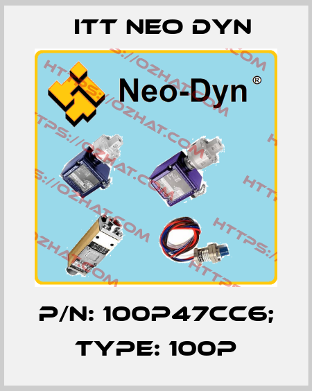 P/N: 100P47CC6; Type: 100P ITT NEO DYN