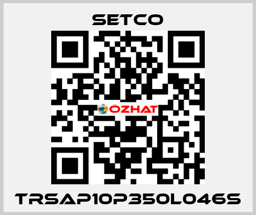 TRSAP10P350L046S SETCO