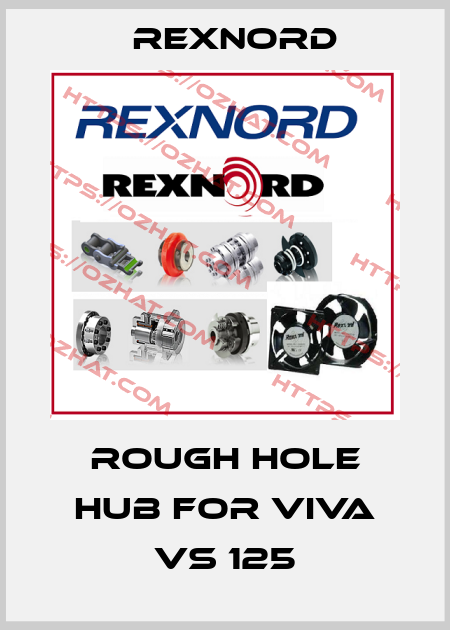 Rough hole hub for Viva VS 125 Rexnord