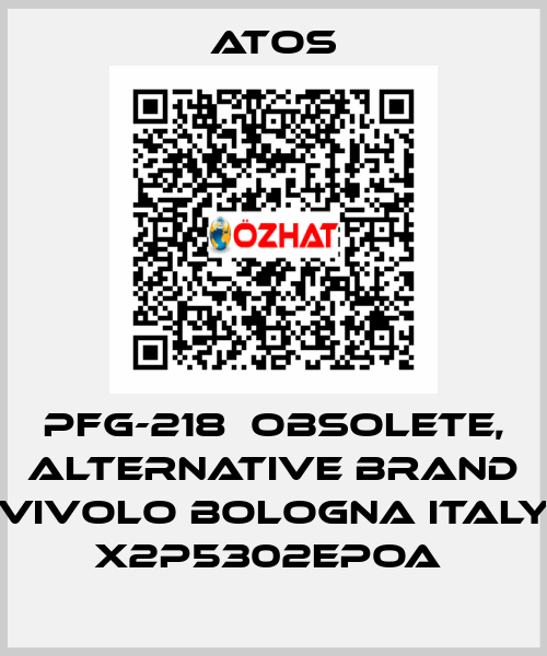 PFG-218  OBSOLETE, alternative Brand Vivolo Bologna Italy X2P5302EPOA  Atos