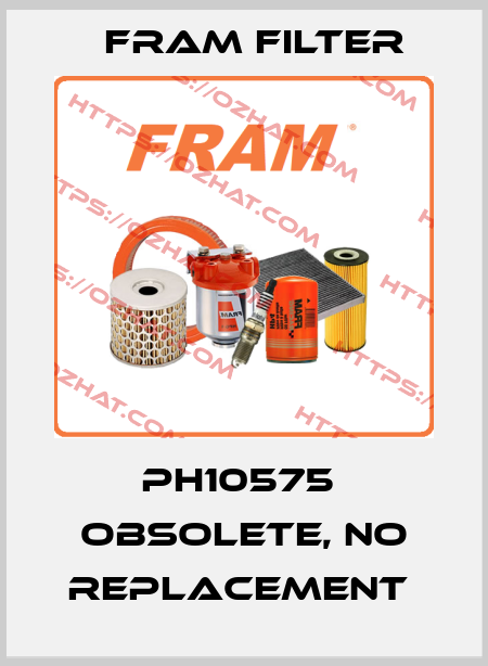 PH10575  OBSOLETE, no replacement  FRAM filter