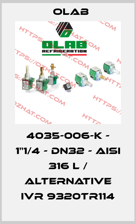 4035-006-K - 1"1/4 - DN32 - AISI 316 L / alternative IVR 9320TR114 Olab
