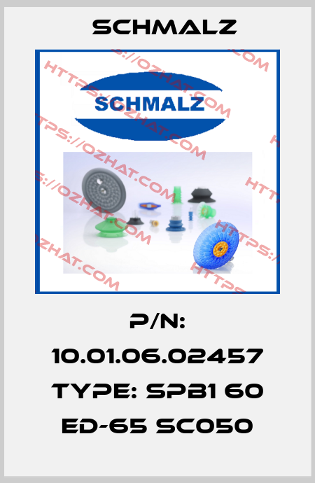 P/N: 10.01.06.02457 Type: SPB1 60 ED-65 SC050 Schmalz