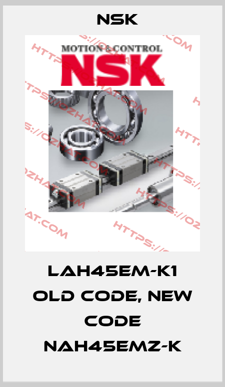 LAH45EM-K1 old code, new code NAH45EMZ-K Nsk
