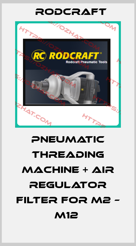 PNEUMATIC THREADING MACHINE + AIR REGULATOR FILTER FOR M2 – M12  Rodcraft