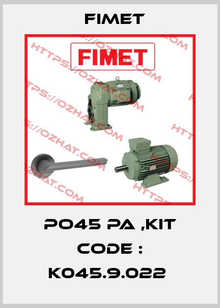 PO45 PA ,KIT CODE : K045.9.022  Fimet