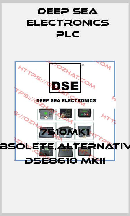7510MK1 obsolete,alternative DSE8610 MKII DEEP SEA ELECTRONICS PLC