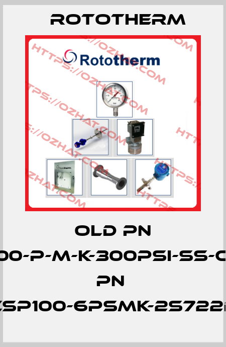old PN CSP100-P-M-K-300PSI-SS-C/new PN  CSP100-6PSMK-2S722D Rototherm
