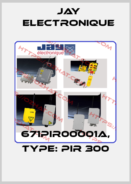 671PIR00001A, Type: PIR 300 JAY Electronique