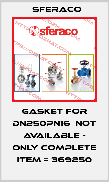Gasket for DN250PN16  not available - only complete item = 369250 Sferaco