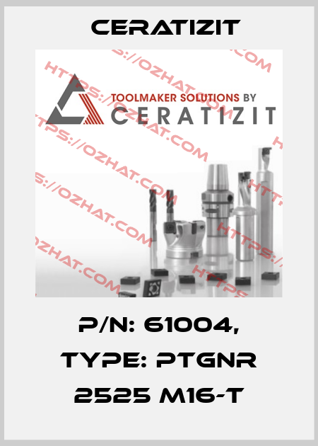 P/N: 61004, Type: PTGNR 2525 M16-T Ceratizit