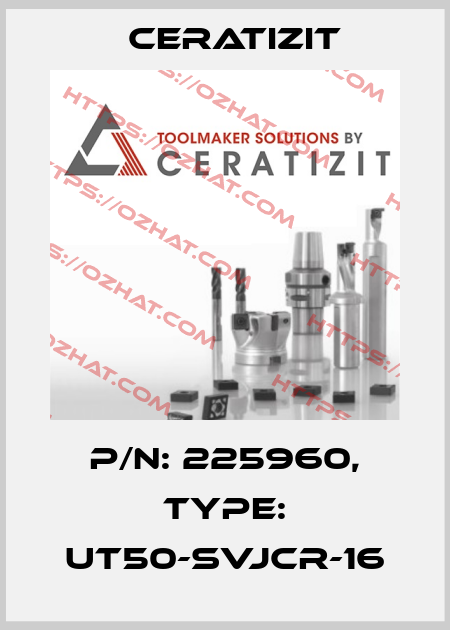 P/N: 225960, Type: UT50-SVJCR-16 Ceratizit