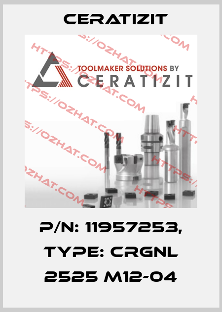 P/N: 11957253, Type: CRGNL 2525 M12-04 Ceratizit