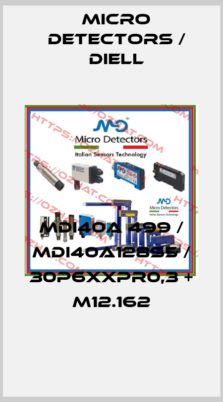 MDI40A 499 / MDI40A128S5 / 30P6XXPR0,3 + M12.162
 Micro Detectors / Diell