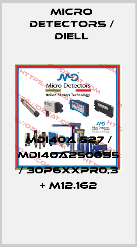 MDI40A 527 / MDI40A2500S5 / 30P6XXPR0,3 + M12.162
 Micro Detectors / Diell