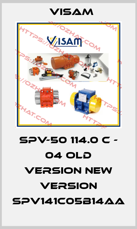 SPV-50 114.0 C - 04 old version new version SPV141C05B14AA Visam