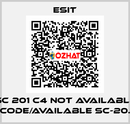 SC 201 C4 not available code/available SC-20. Esit