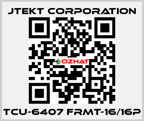 TCU-6407 FRMT-16/16P JTEKT CORPORATION