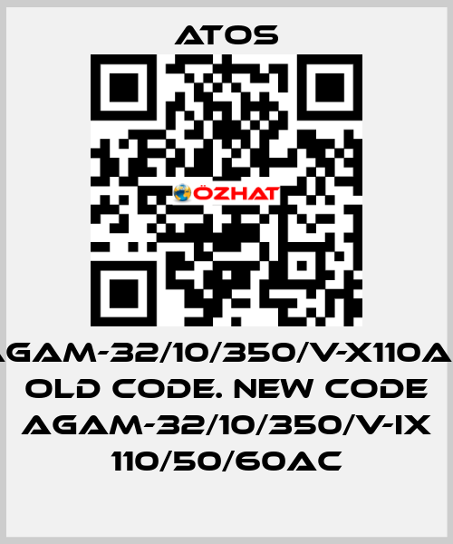 AGAM-32/10/350/V-X110AC old code. new code AGAM-32/10/350/V-IX 110/50/60AC Atos