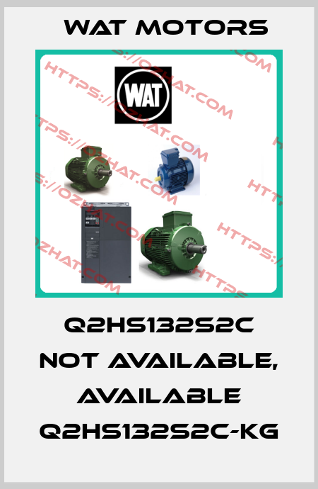 Q2HS132S2C not available, available Q2HS132S2C-KG Wat Motors