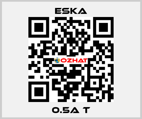 0.5A T Eska