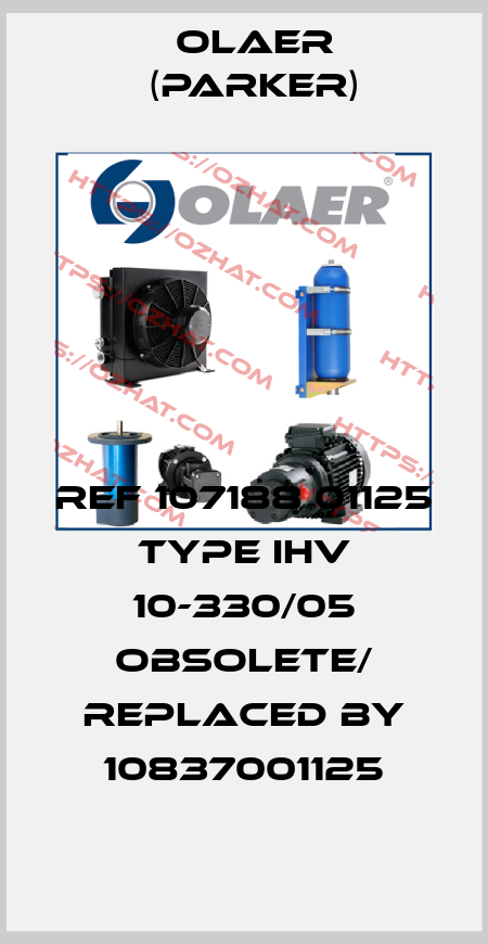 REF 107188 01125 TYPE IHV 10-330/05 obsolete/ replaced by 10837001125 Olaer (Parker)