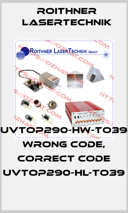 UVTOP290-HW-TO39 wrong code, correct code UVTOP290-HL-TO39 Roithner LaserTechnik