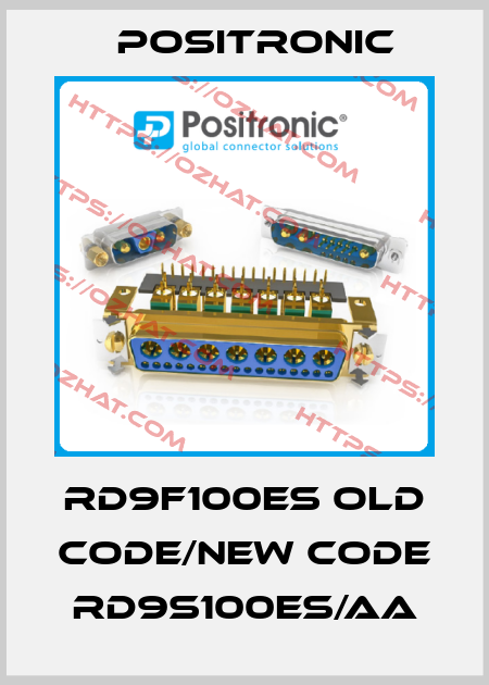 RD9F100ES old code/new code RD9S100ES/AA Positronic