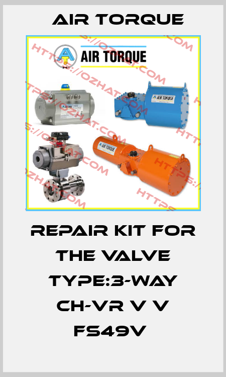 REPAIR KIT FOR THE VALVE TYPE:3-WAY CH-VR V V FS49V  Air Torque