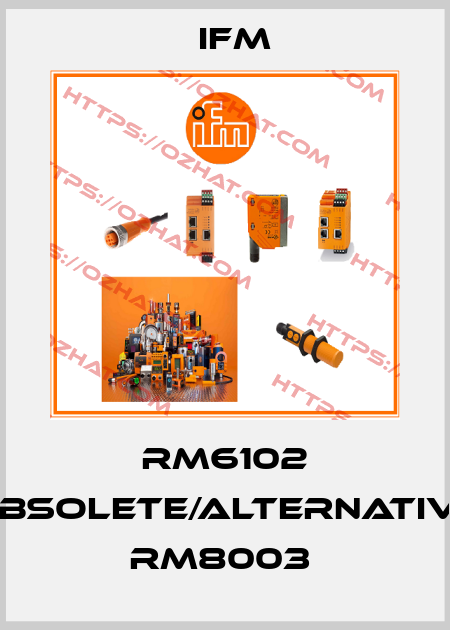 RM6102 obsolete/alternative RM8003  Ifm