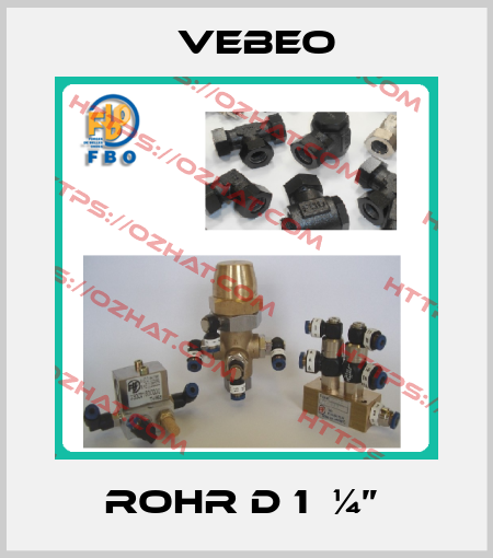 ROHR D 1  ¼”  Vebeo