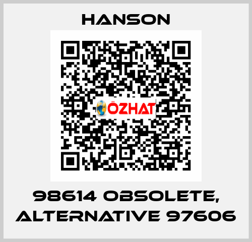 98614 obsolete, alternative 97606 HANSON